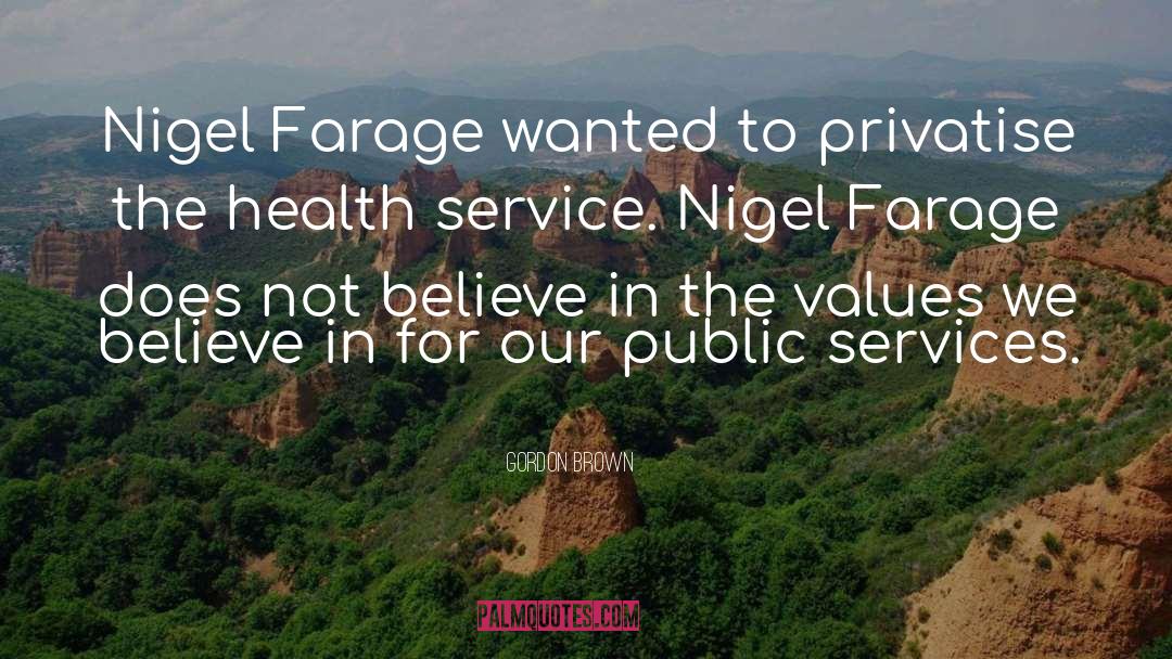 Gordon Brown Quotes: Nigel Farage wanted to privatise