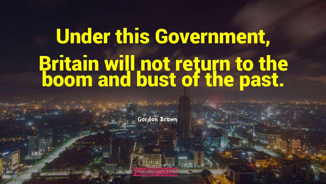 Gordon Brown Quotes: Under this Government, Britain will