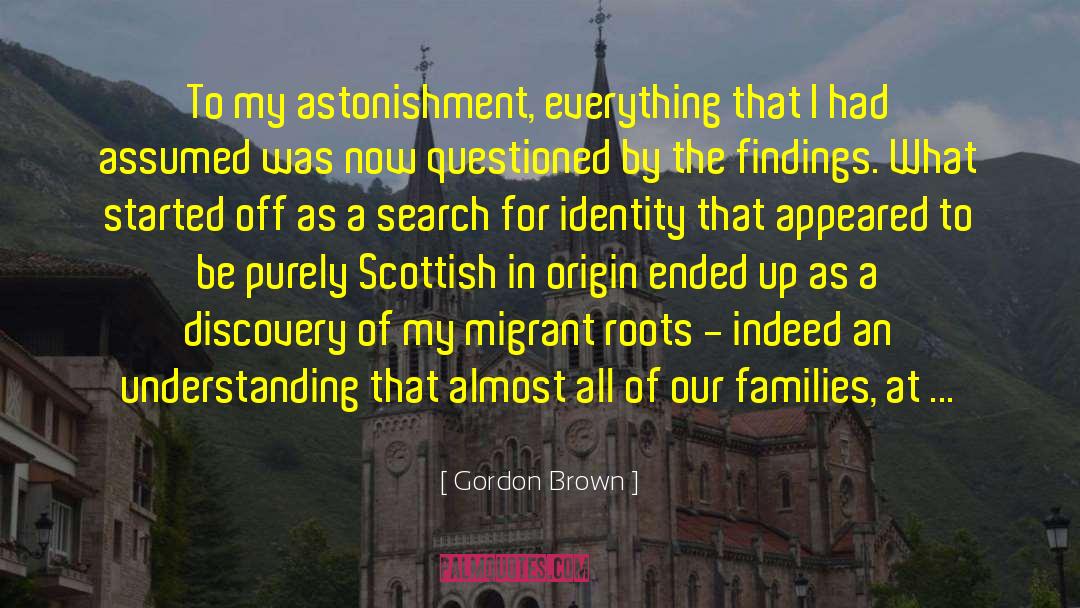 Gordon Brown Quotes: To my astonishment, everything that