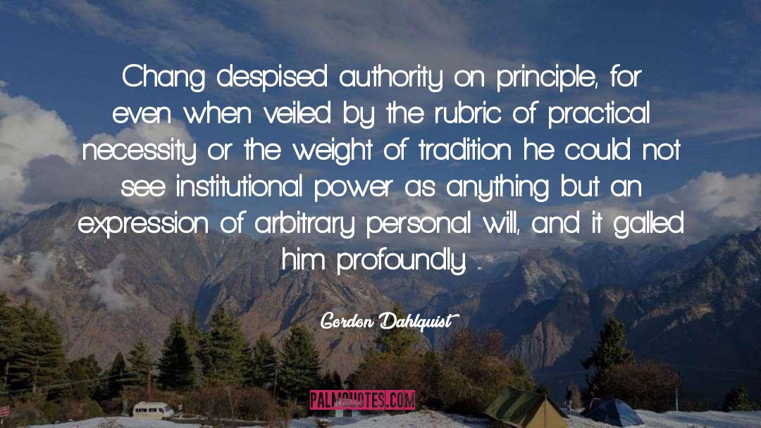 Gordon Dahlquist Quotes: Chang despised authority on principle,