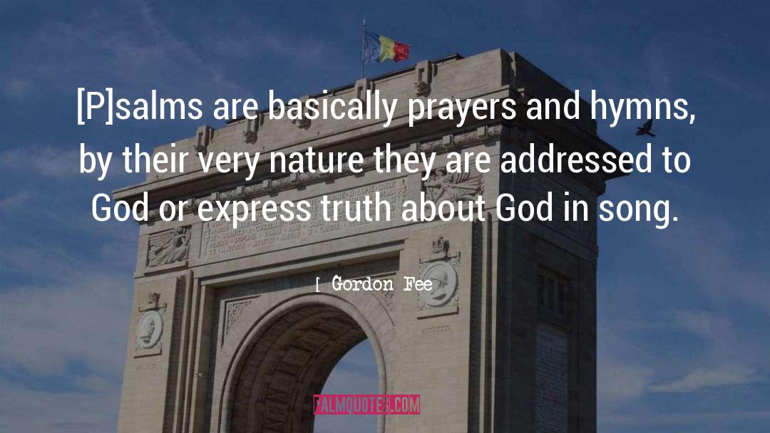 Gordon Fee Quotes: [P]salms are basically prayers and