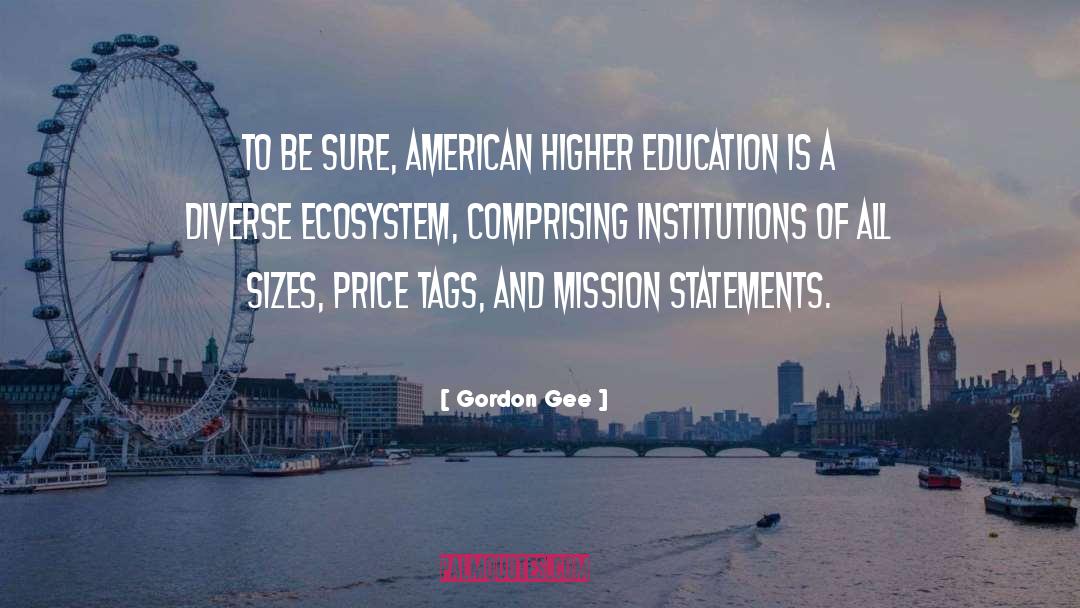 Gordon Gee Quotes: To be sure, American higher