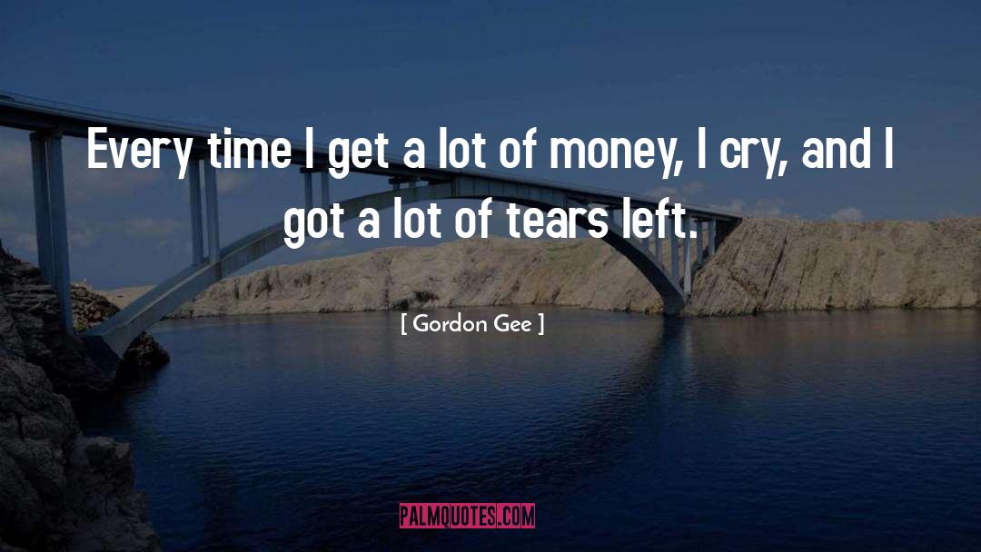 Gordon Gee Quotes: Every time I get a