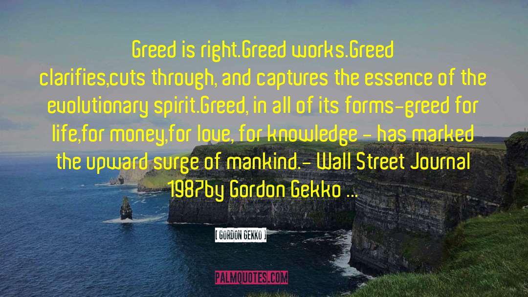 Gordon Gekko Quotes: Greed is right.<br />Greed works.<br