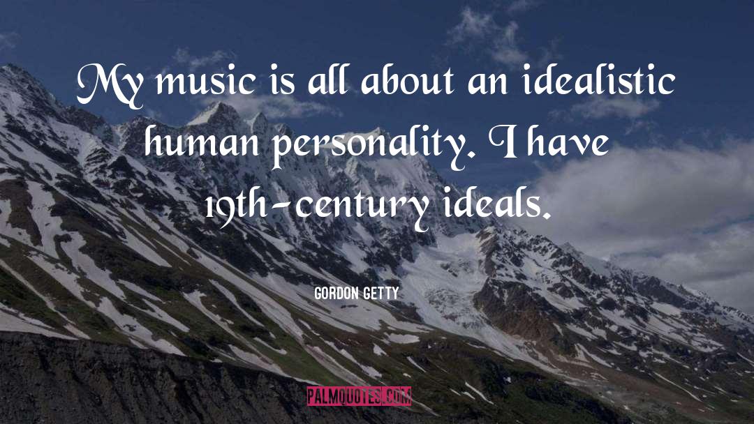 Gordon Getty Quotes: My music is all about