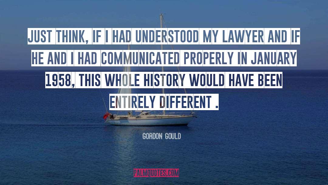 Gordon Gould Quotes: Just think, if I had