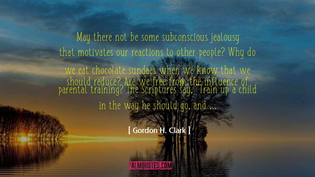 Gordon H. Clark Quotes: May there not be some