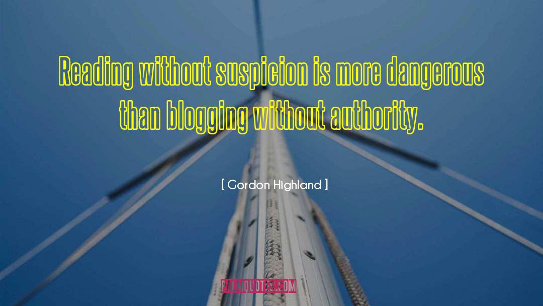 Gordon Highland Quotes: Reading without suspicion is more