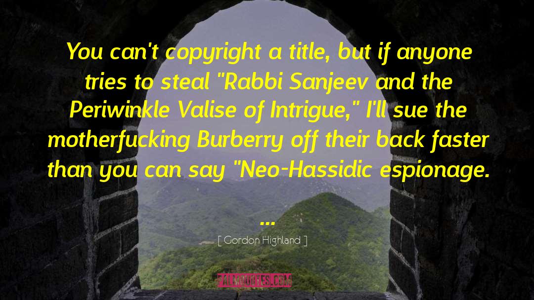 Gordon Highland Quotes: You can't copyright a title,