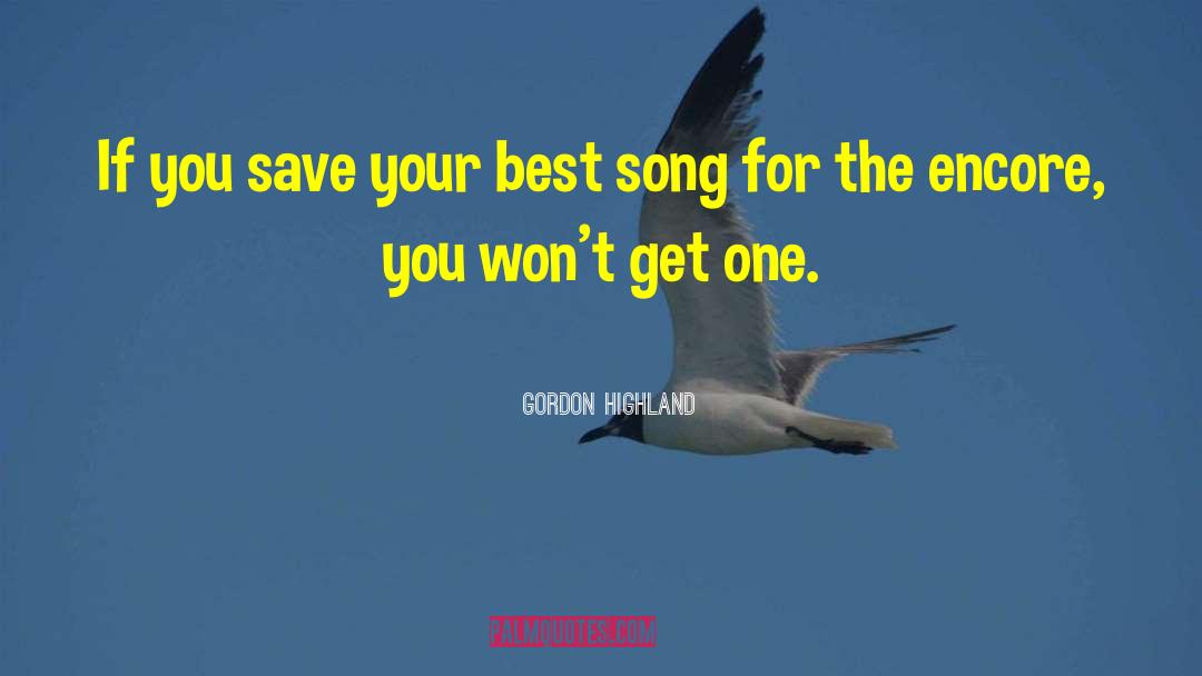 Gordon Highland Quotes: If you save your best