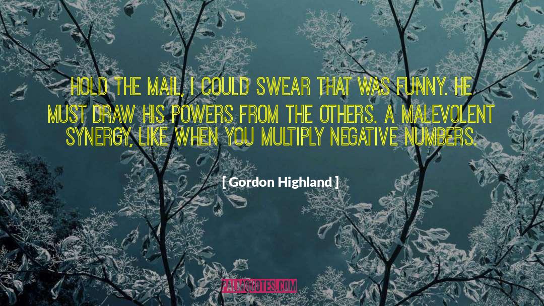 Gordon Highland Quotes: Hold the mail, I could