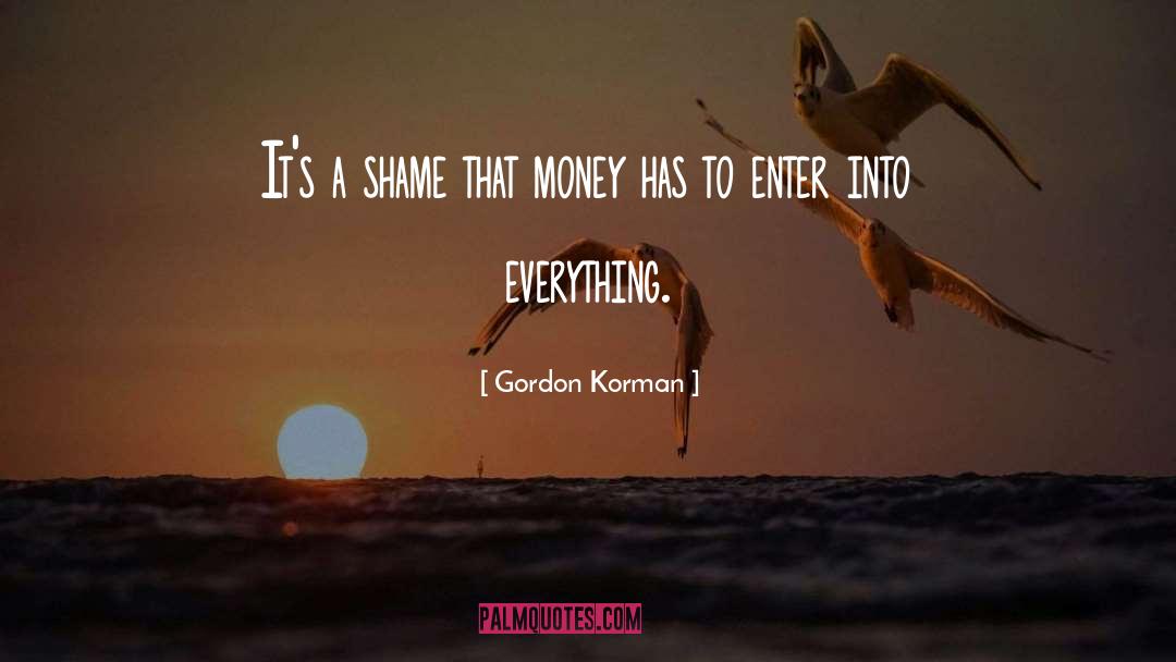 Gordon Korman Quotes: It's a shame that money