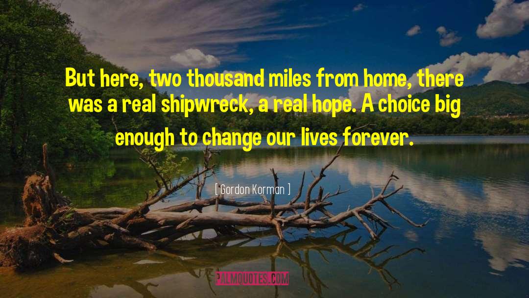 Gordon Korman Quotes: But here, two thousand miles