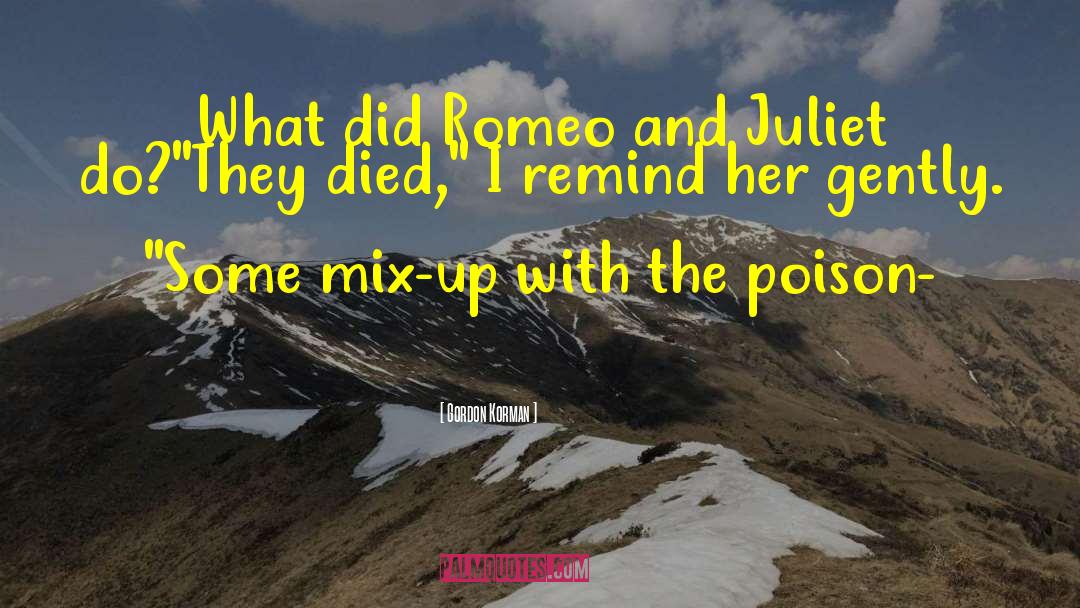 Gordon Korman Quotes: What did Romeo and Juliet