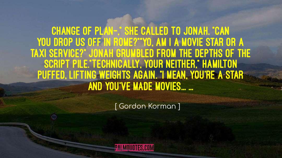 Gordon Korman Quotes: Change of plan–,