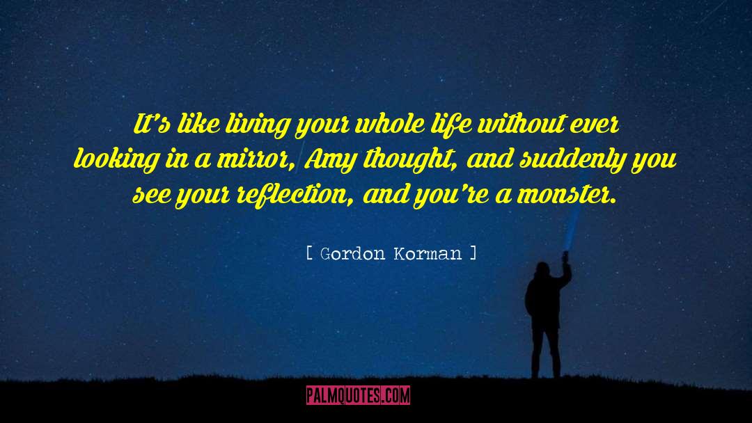 Gordon Korman Quotes: It's like living your whole