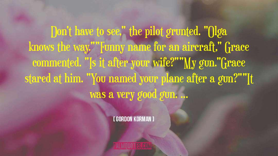Gordon Korman Quotes: Don't have to see,