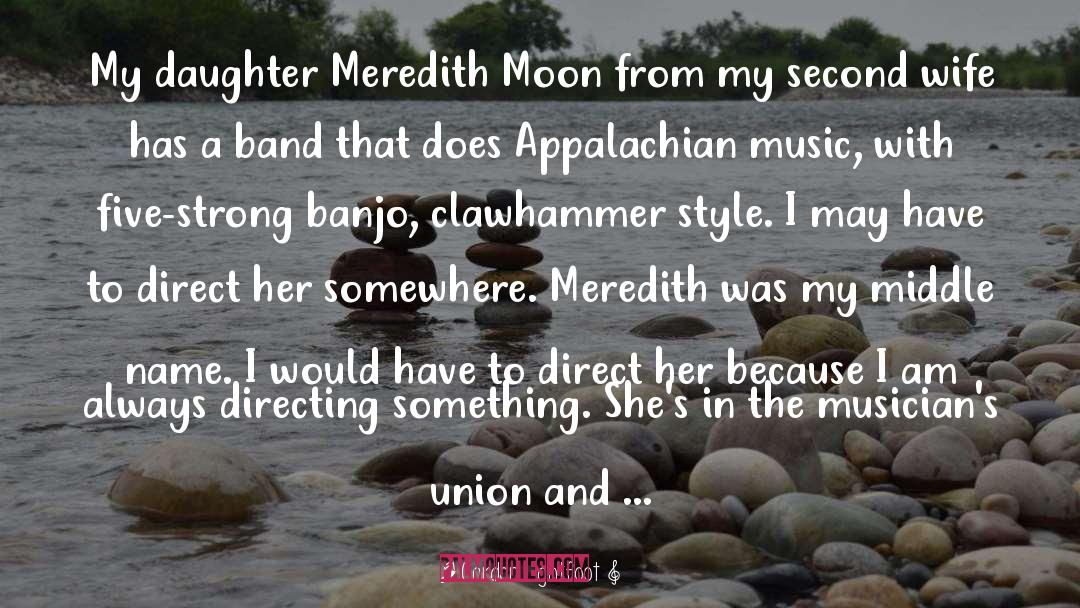 Gordon Lightfoot Quotes: My daughter Meredith Moon from