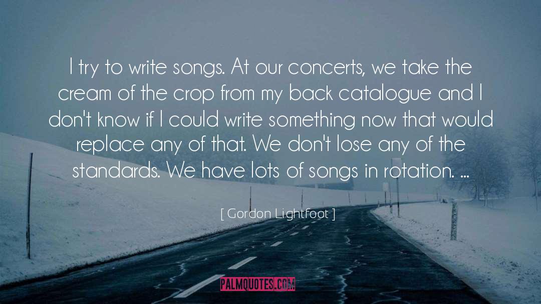 Gordon Lightfoot Quotes: I try to write songs.