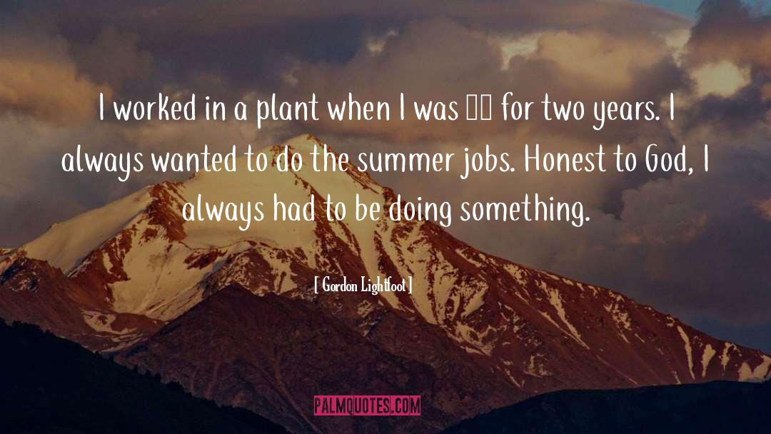 Gordon Lightfoot Quotes: I worked in a plant