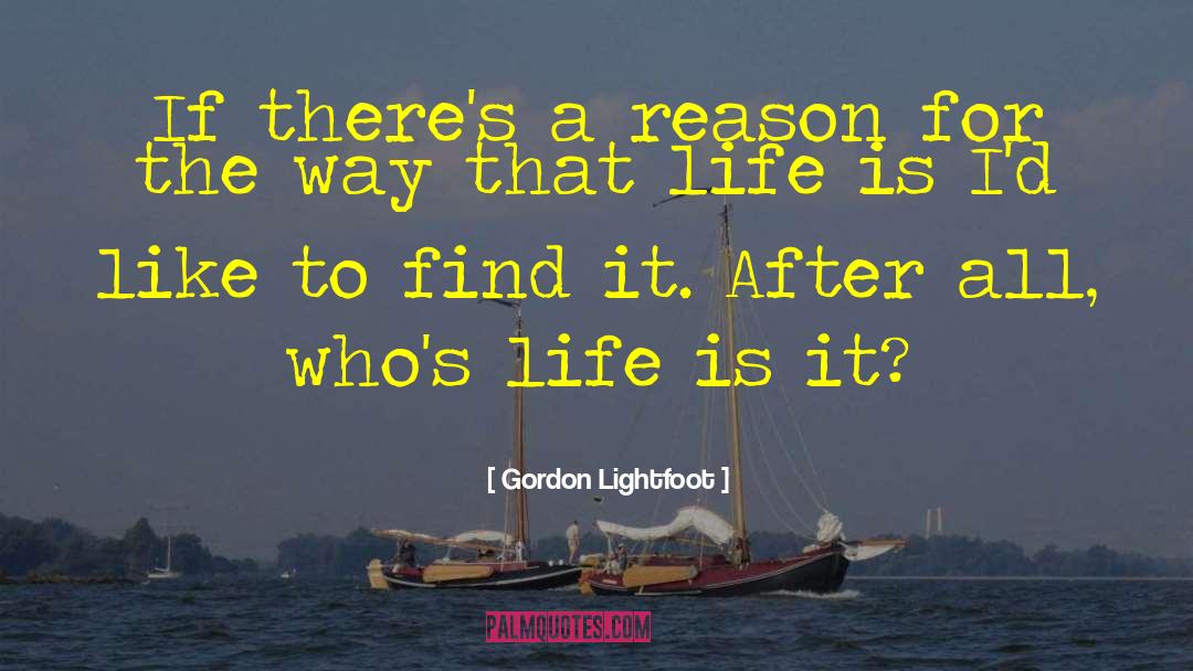 Gordon Lightfoot Quotes: If there's a reason for