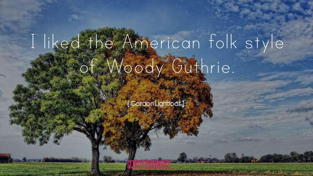 Gordon Lightfoot Quotes: I liked the American folk