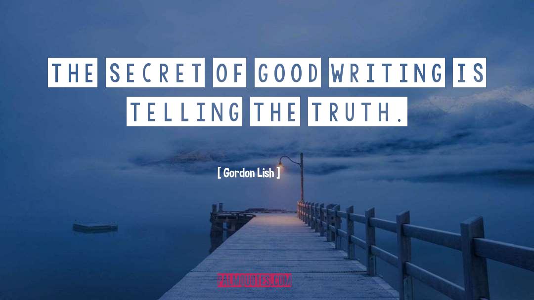 Gordon Lish Quotes: The secret of good writing