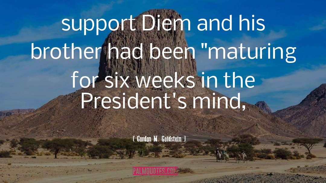 Gordon M. Goldstein Quotes: support Diem and his brother