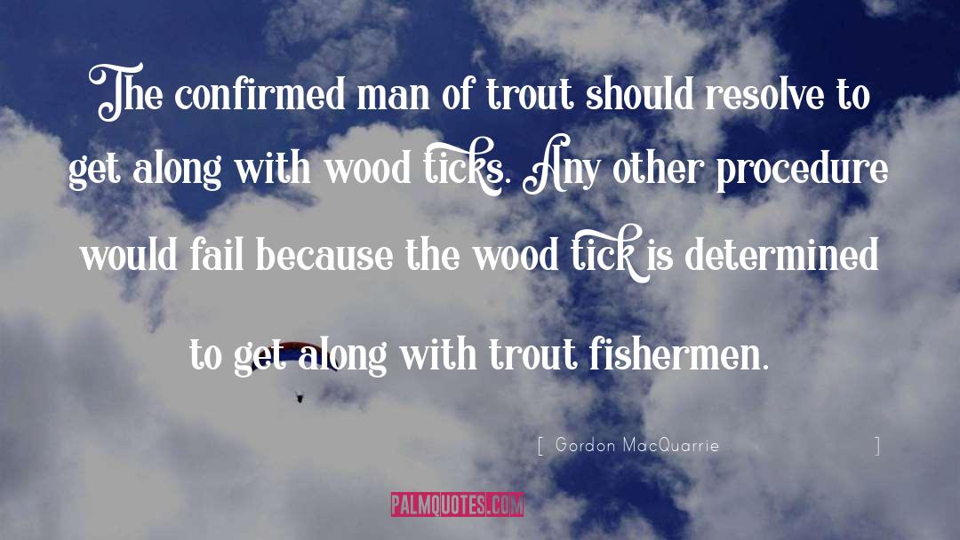 Gordon MacQuarrie Quotes: The confirmed man of trout