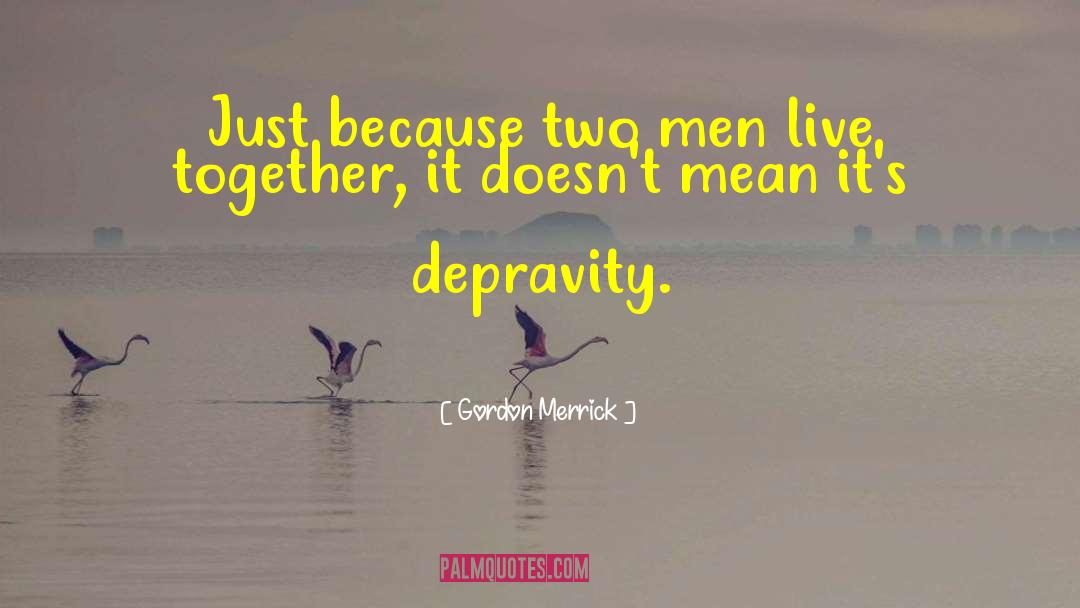 Gordon Merrick Quotes: Just because two men live