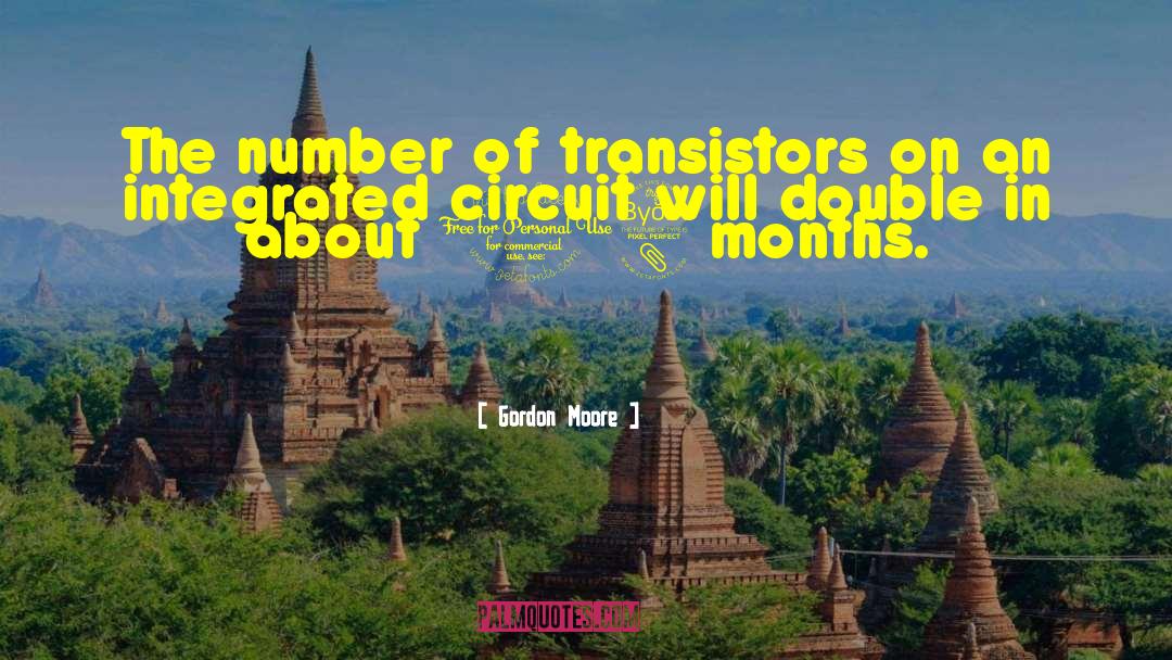 Gordon Moore Quotes: The number of transistors on
