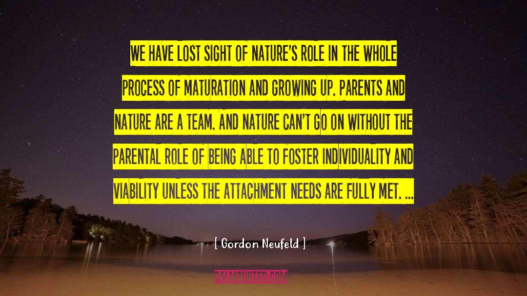 Gordon Neufeld Quotes: We have lost sight of