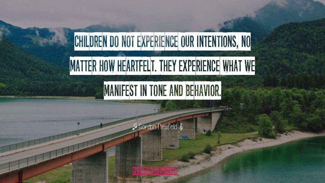 Gordon Neufeld Quotes: Children do not experience our