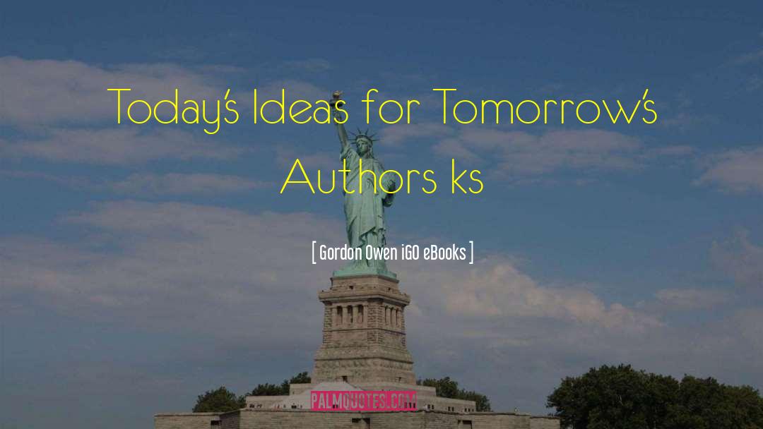 Gordon Owen IGO EBooks Quotes: Today's Ideas for Tomorrow's Authors