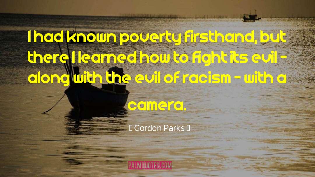 Gordon Parks Quotes: I had known poverty firsthand,
