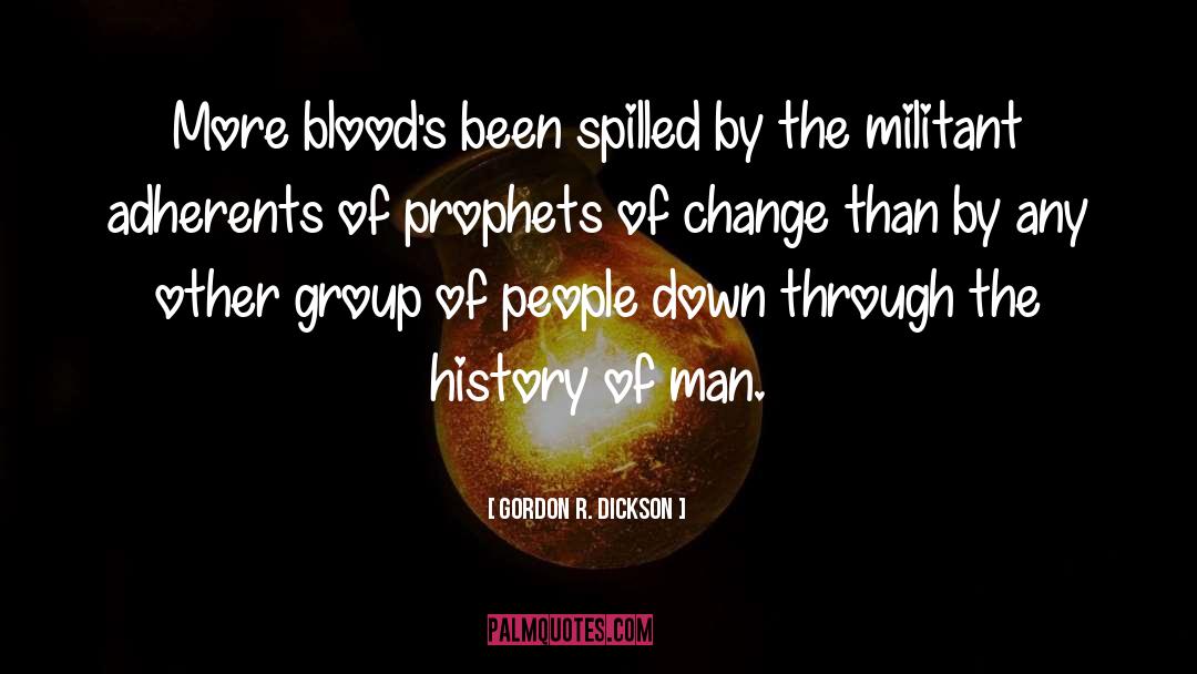 Gordon R. Dickson Quotes: More blood's been spilled by