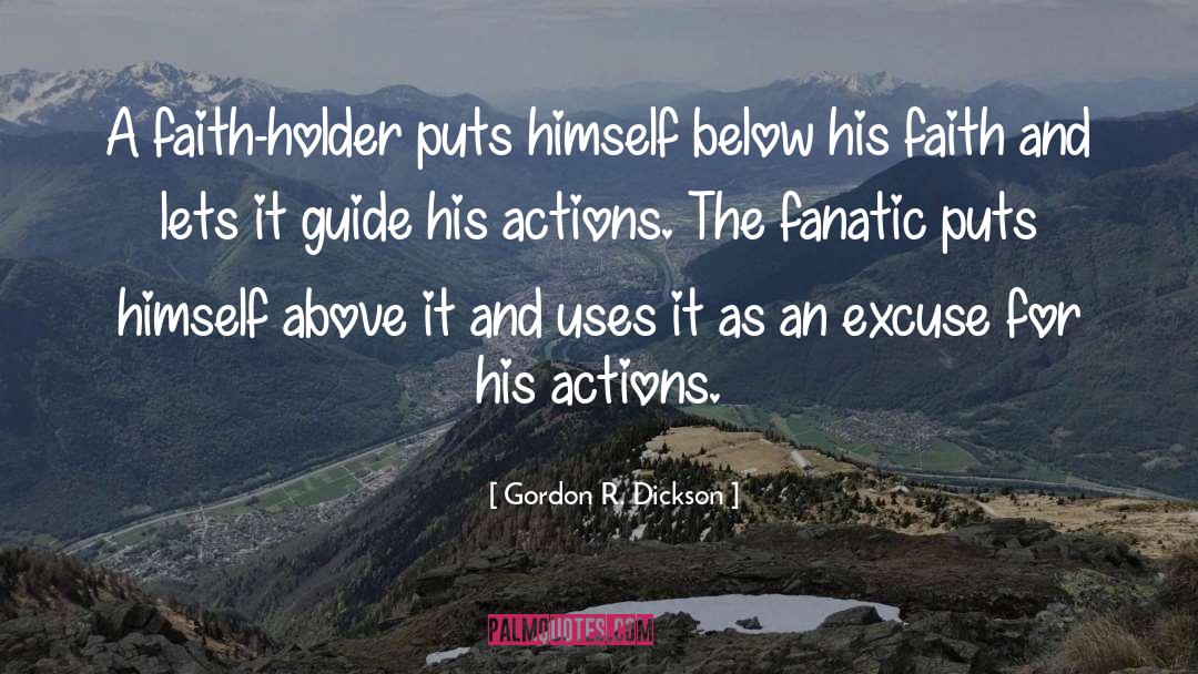 Gordon R. Dickson Quotes: A faith-holder puts himself below