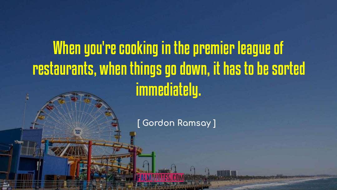 Gordon Ramsay Quotes: When you're cooking in the