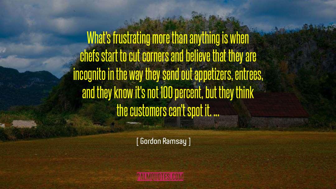 Gordon Ramsay Quotes: What's frustrating more than anything