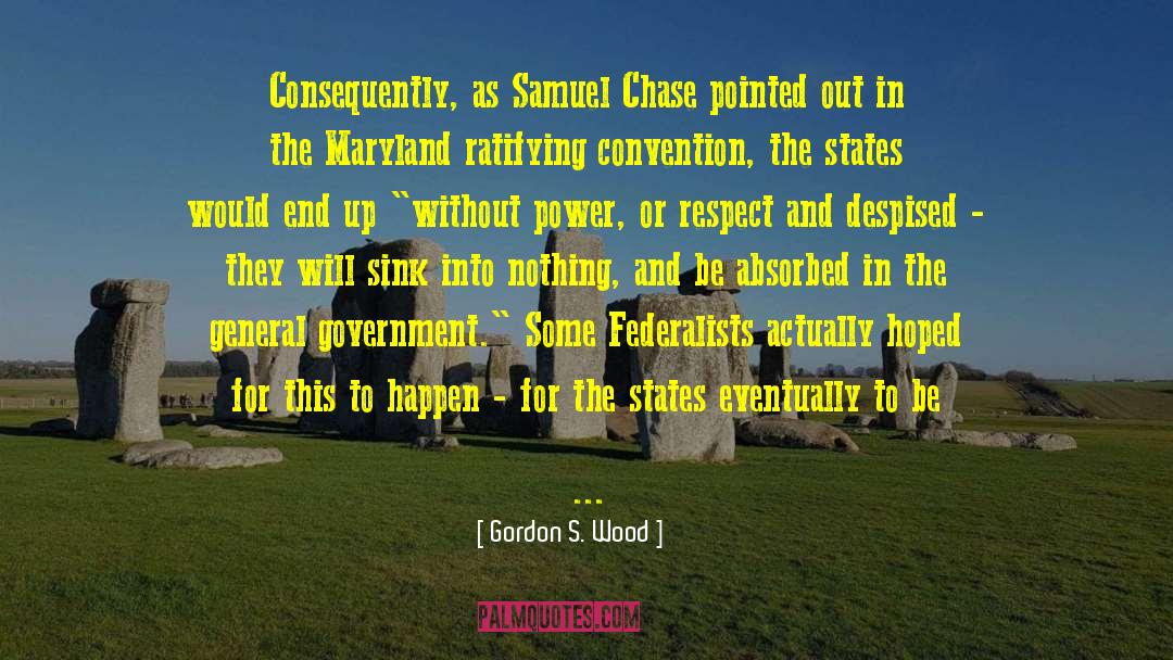 Gordon S. Wood Quotes: Consequently, as Samuel Chase pointed