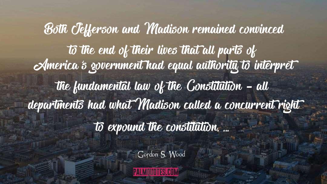 Gordon S. Wood Quotes: Both Jefferson and Madison remained