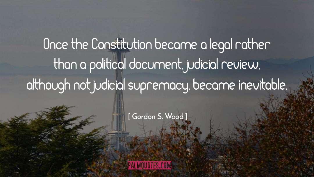 Gordon S. Wood Quotes: Once the Constitution became a