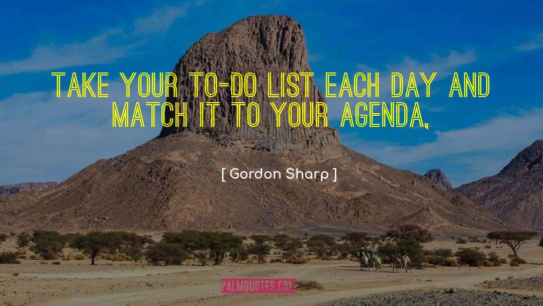 Gordon Sharp Quotes: take your to-do list each