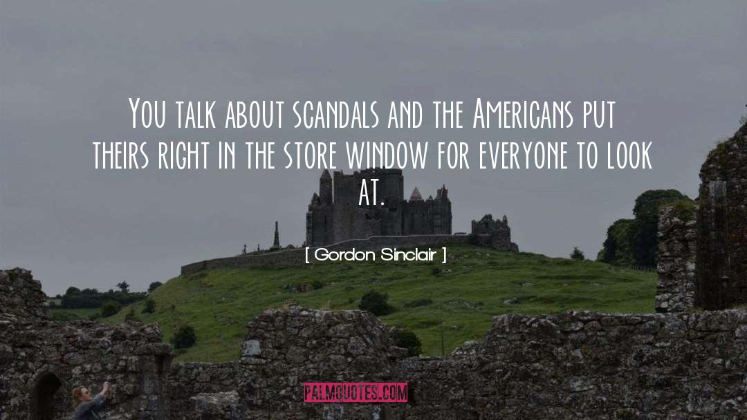 Gordon Sinclair Quotes: You talk about scandals and