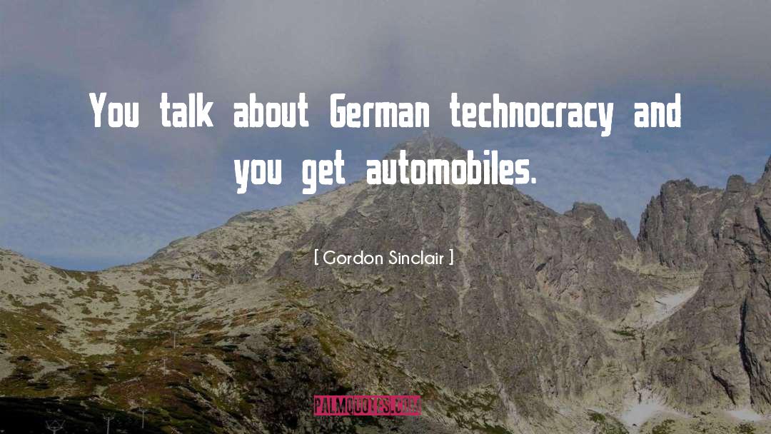 Gordon Sinclair Quotes: You talk about German technocracy