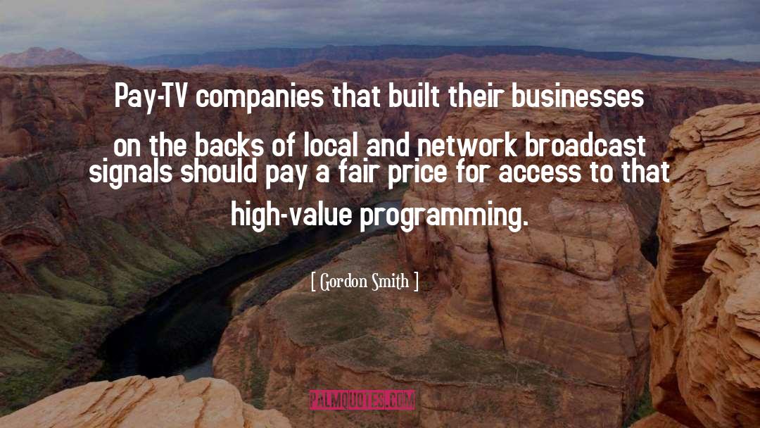 Gordon Smith Quotes: Pay-TV companies that built their