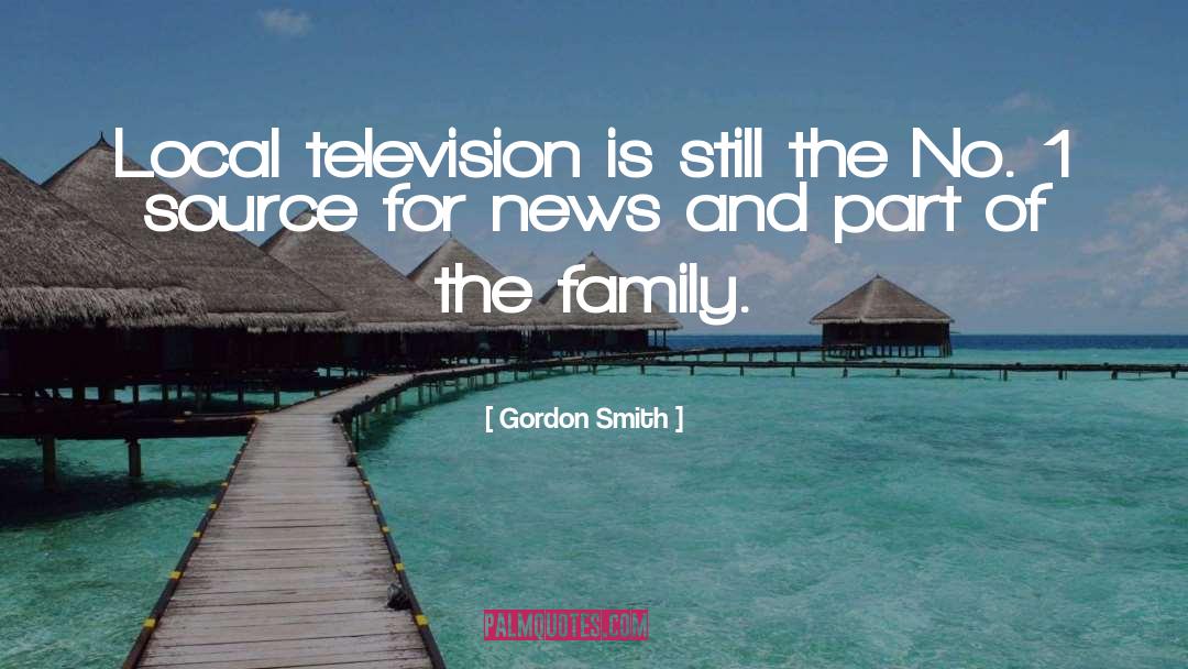 Gordon Smith Quotes: Local television is still the