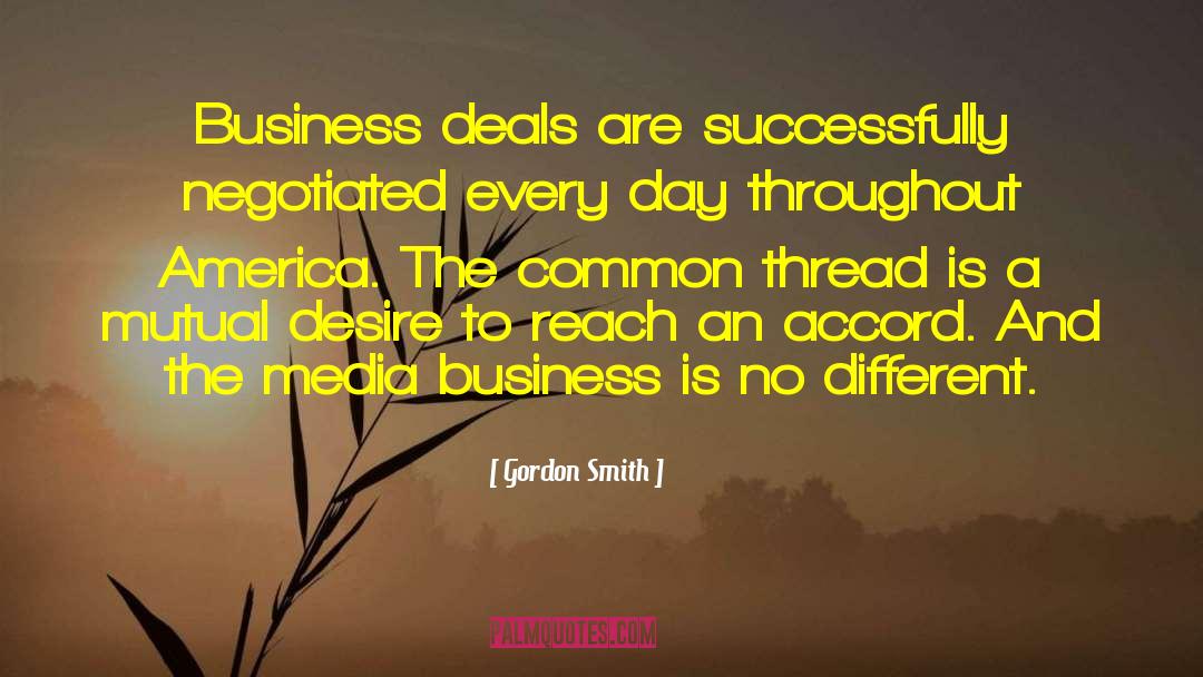 Gordon Smith Quotes: Business deals are successfully negotiated