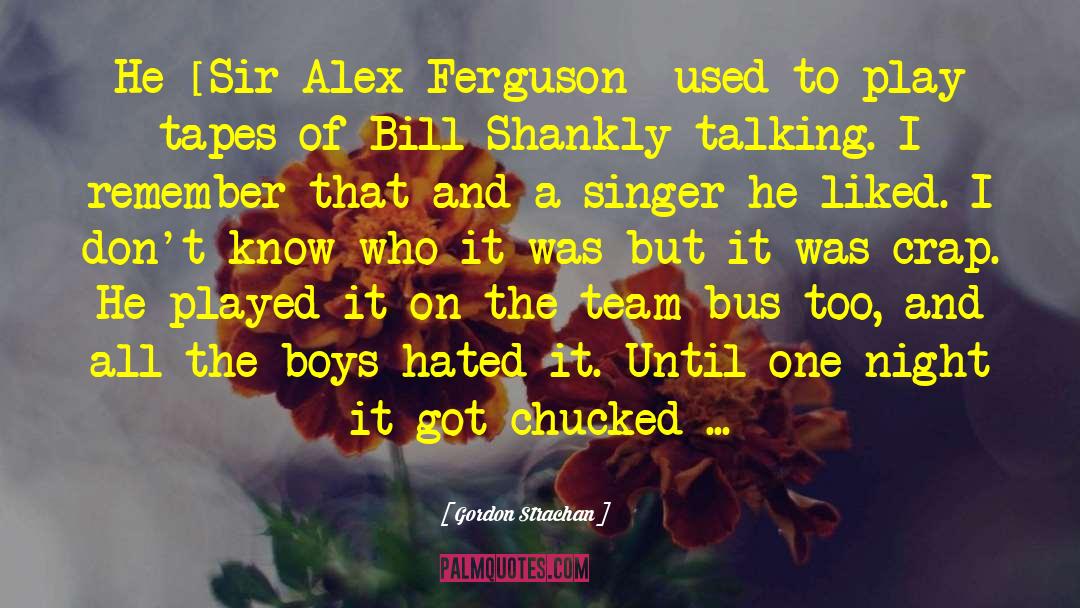 Gordon Strachan Quotes: He [Sir Alex Ferguson] used