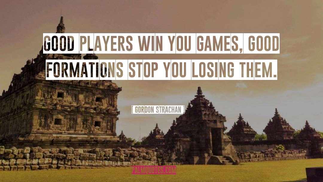 Gordon Strachan Quotes: Good players win you games,